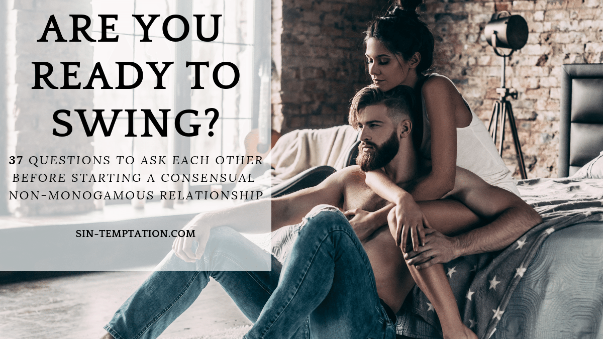 37 Questions to ask before starting a consensual non-monogamous relationship like swinging.